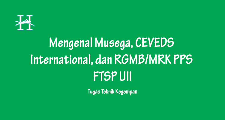 Mengenal Musega, CEVEDS International, dan RGMB/MRK PPS FTSP UII